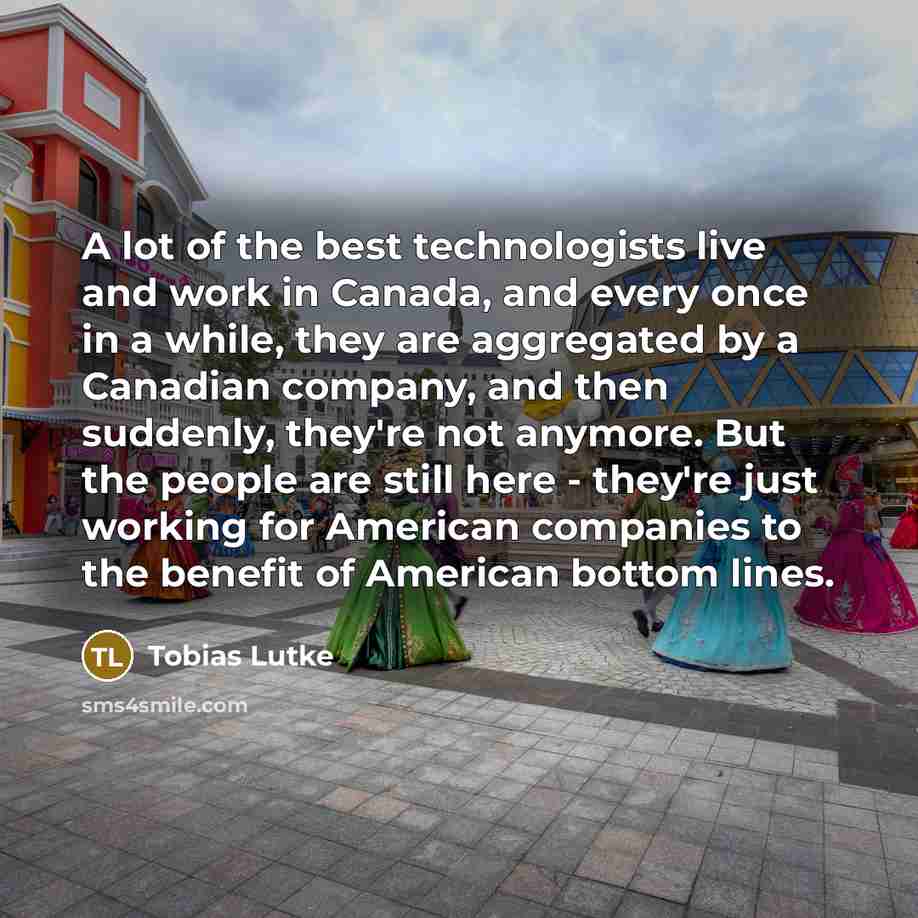 “A lot of the best technologists live and work in…” quote by Tobias Lutke