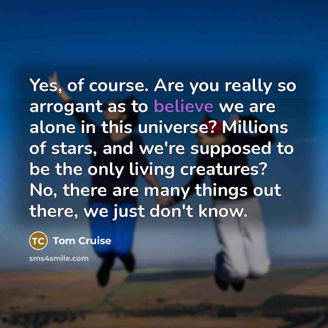 “Yes, of course. Are you really so arrogant as to…” quote by Tom Cruise