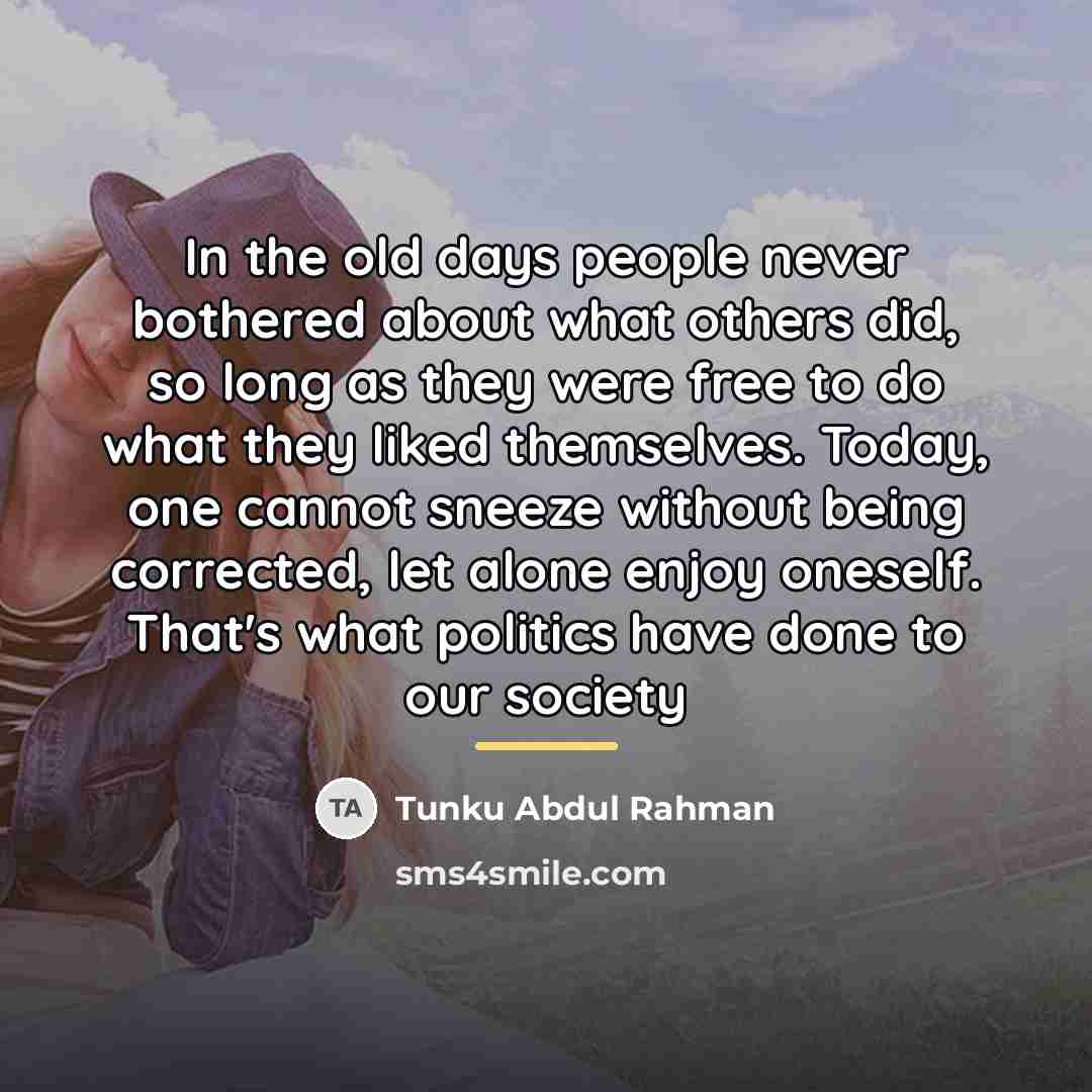 “In the old days people never bothered about what others…” quote by Tunku Abdul Rahman