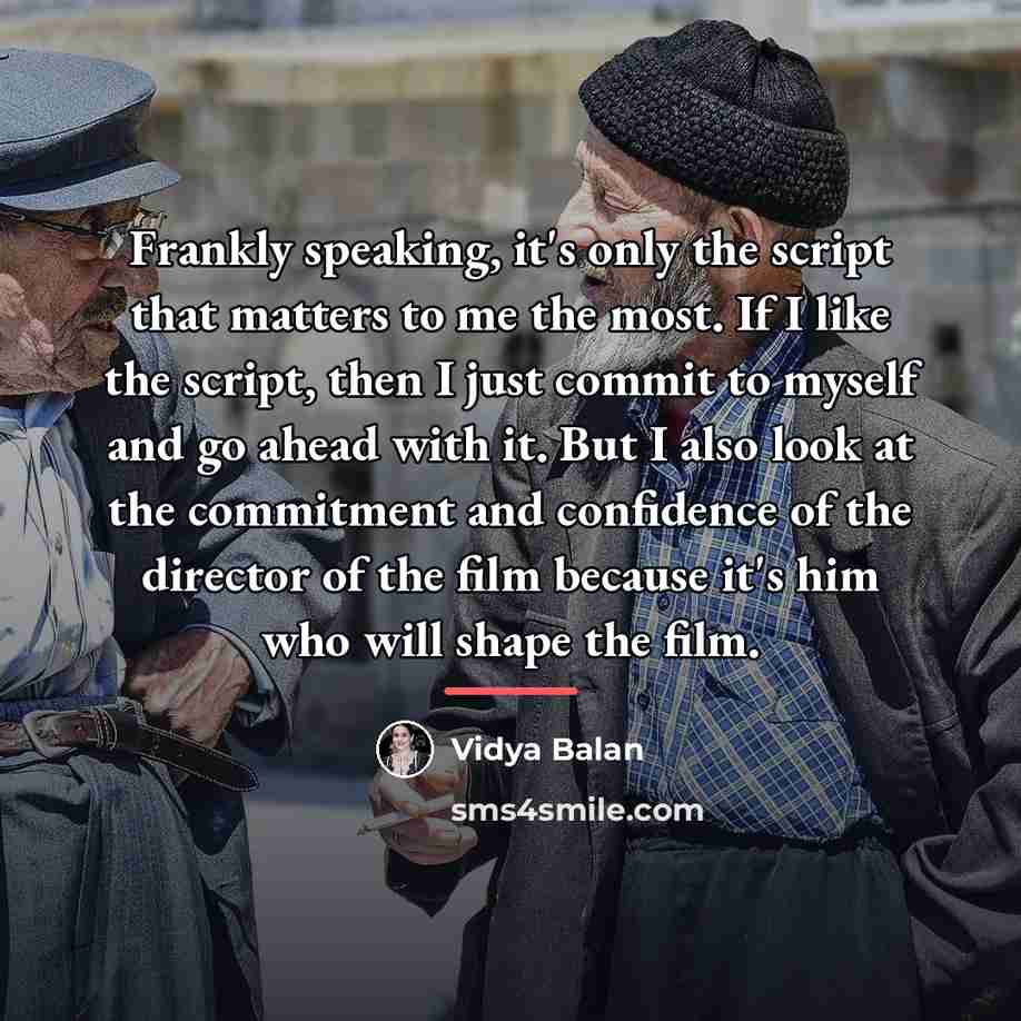 “Frankly speaking, it's only the script that matters to me…” quote by Vidya Balan