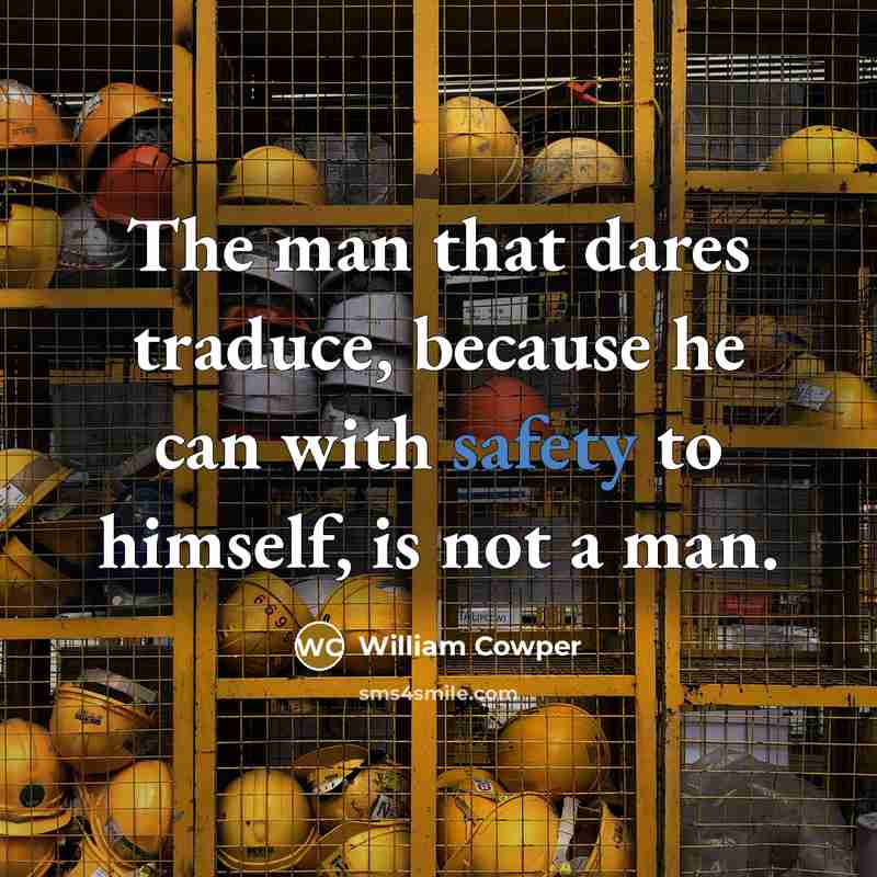 “The man that dares traduce, because he can with safety…” quote by William Cowper