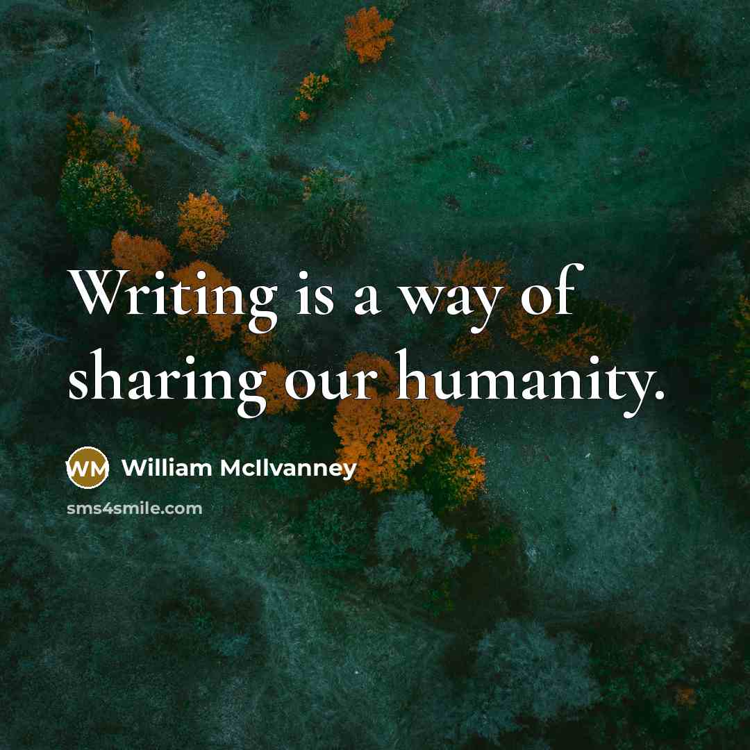 “Writing is a way of sharing our humanity.…” quote by William McIlvanney