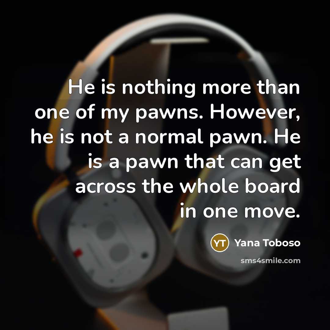 “He is nothing more than one of my pawns. However,…” quote by Yana Toboso