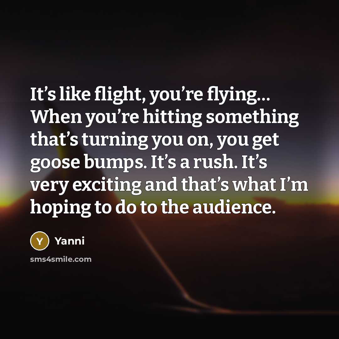 “It’s like flight, you’re flying… When you’re hitting something that’s…” quote by Yanni