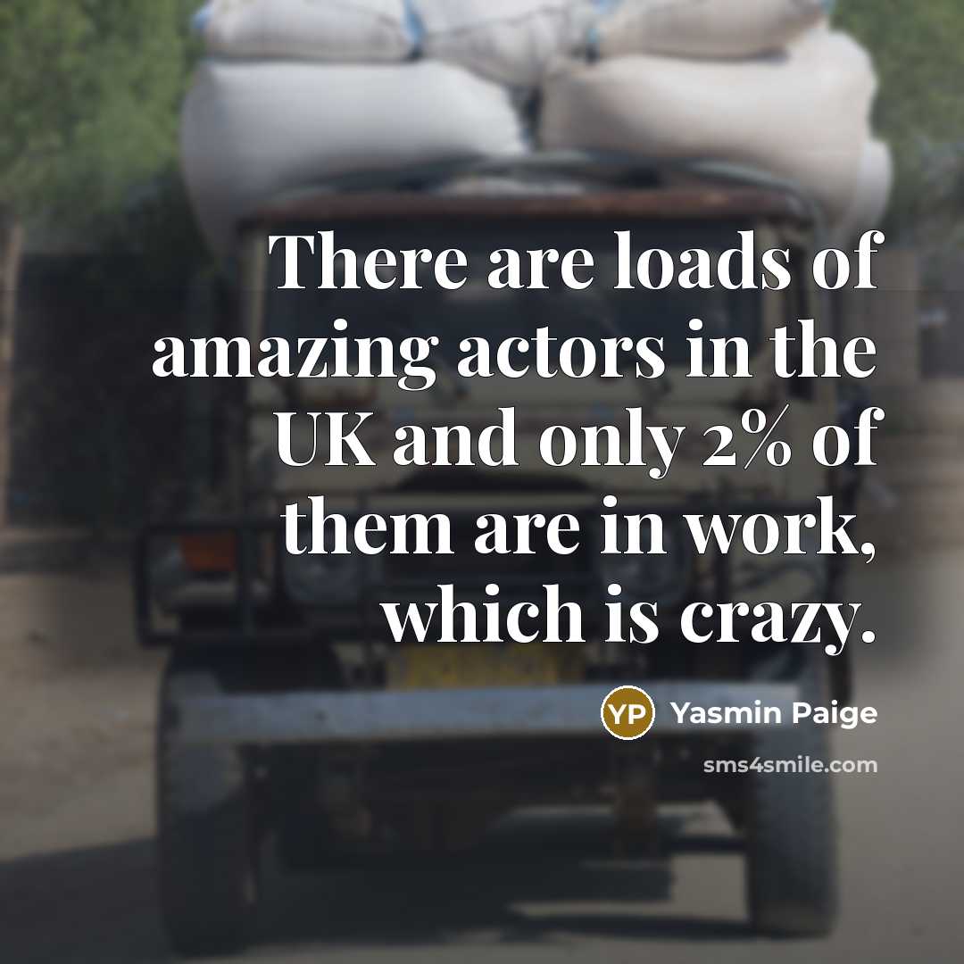 “There are loads of amazing actors in the UK and…” quote by Yasmin Paige
