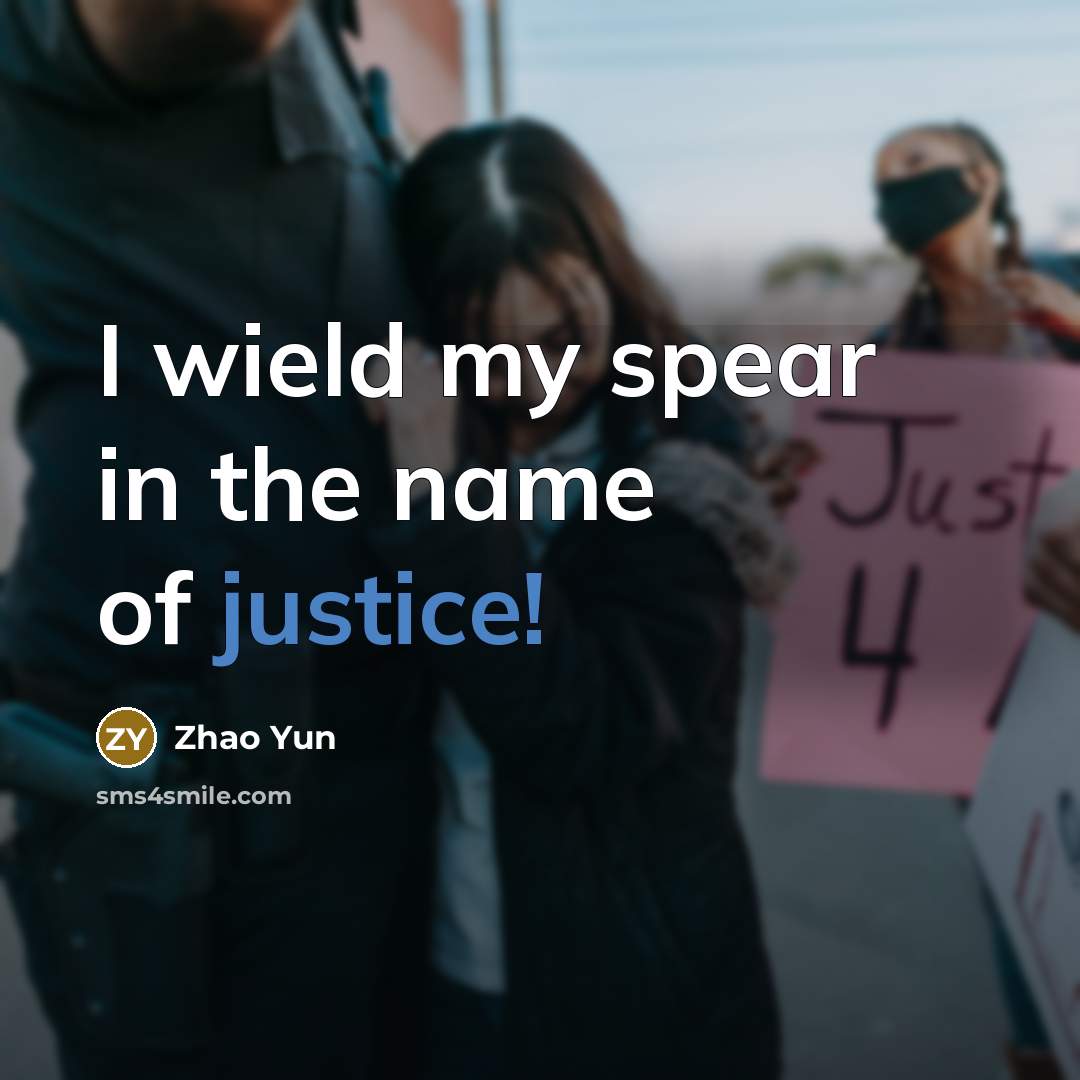 “I wield my spear in the name of justice!…” quote by Zhao Yun