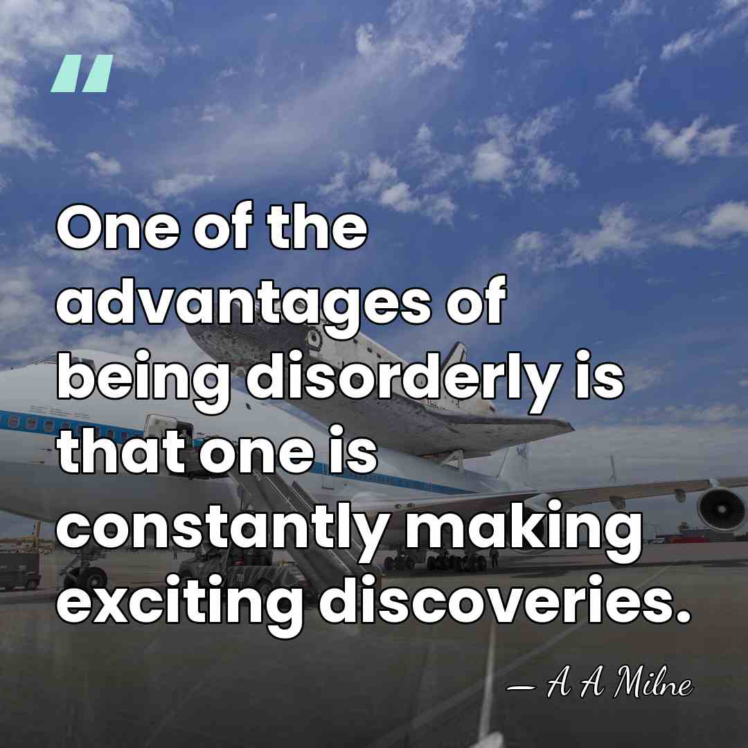 One of the advantages of being disorderly is that one is constantly&hellip; - A A Milne