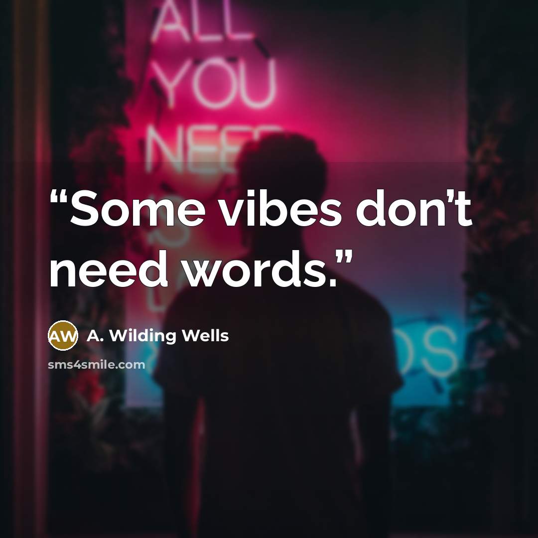 “Some vibes don’t need words.” quote by A. Wilding Wells