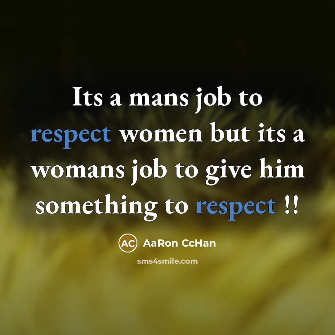 “Its a mans job to respect women but its a…” quote by AaRon CcHan