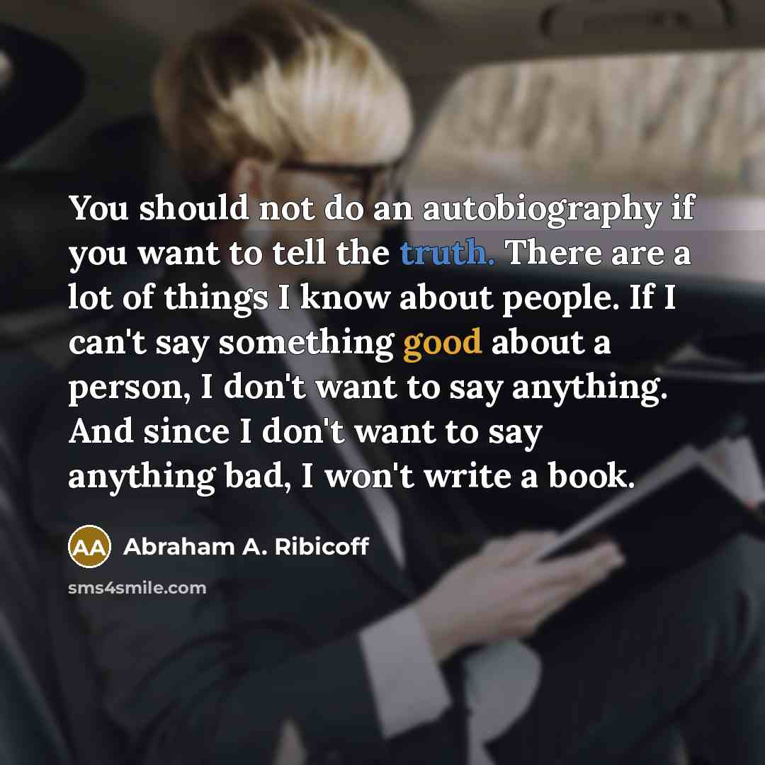 “You should not do an autobiography if you want to…” quote by Abraham A. Ribicoff