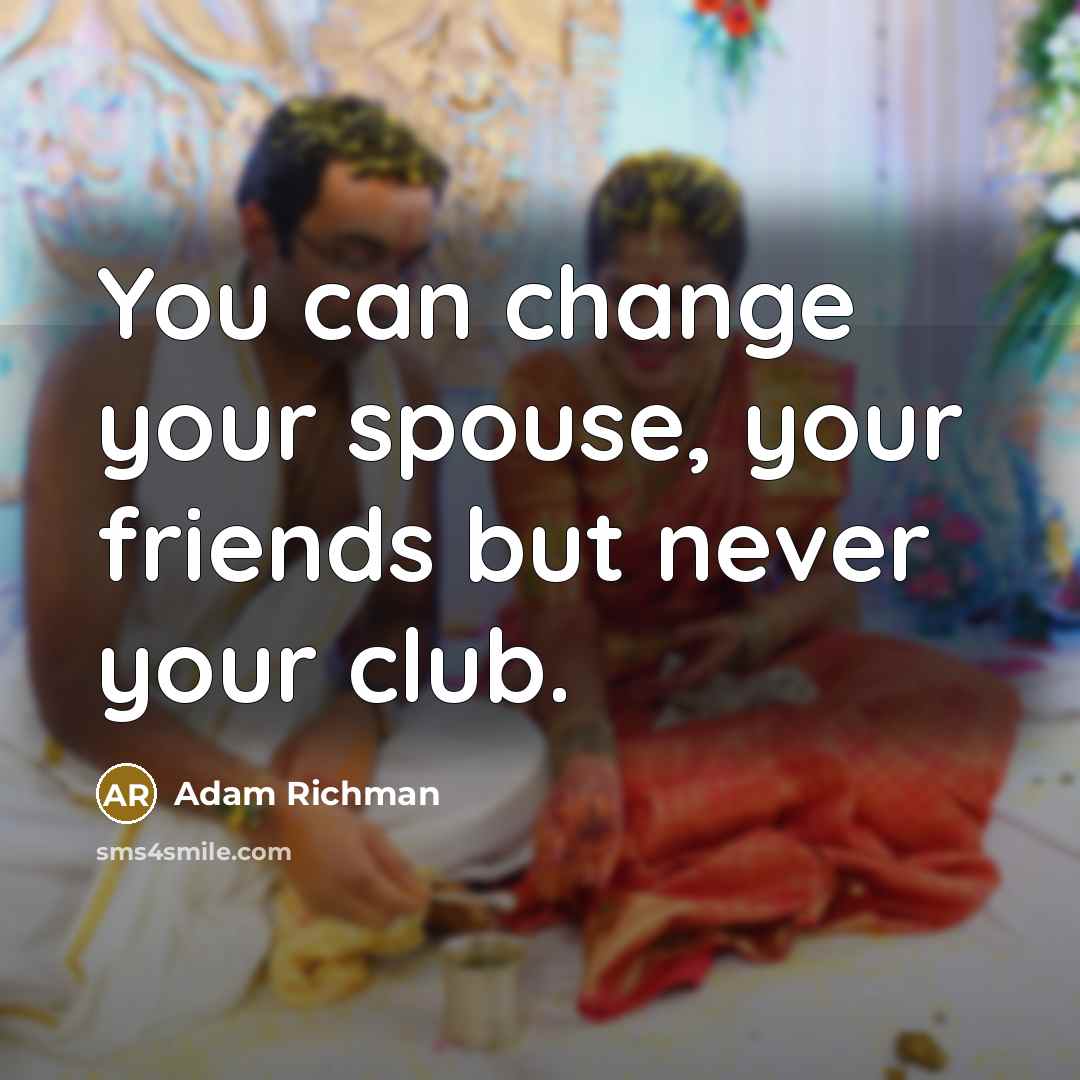 “You can change your spouse, your friends but never your…” quote by Adam Richman
