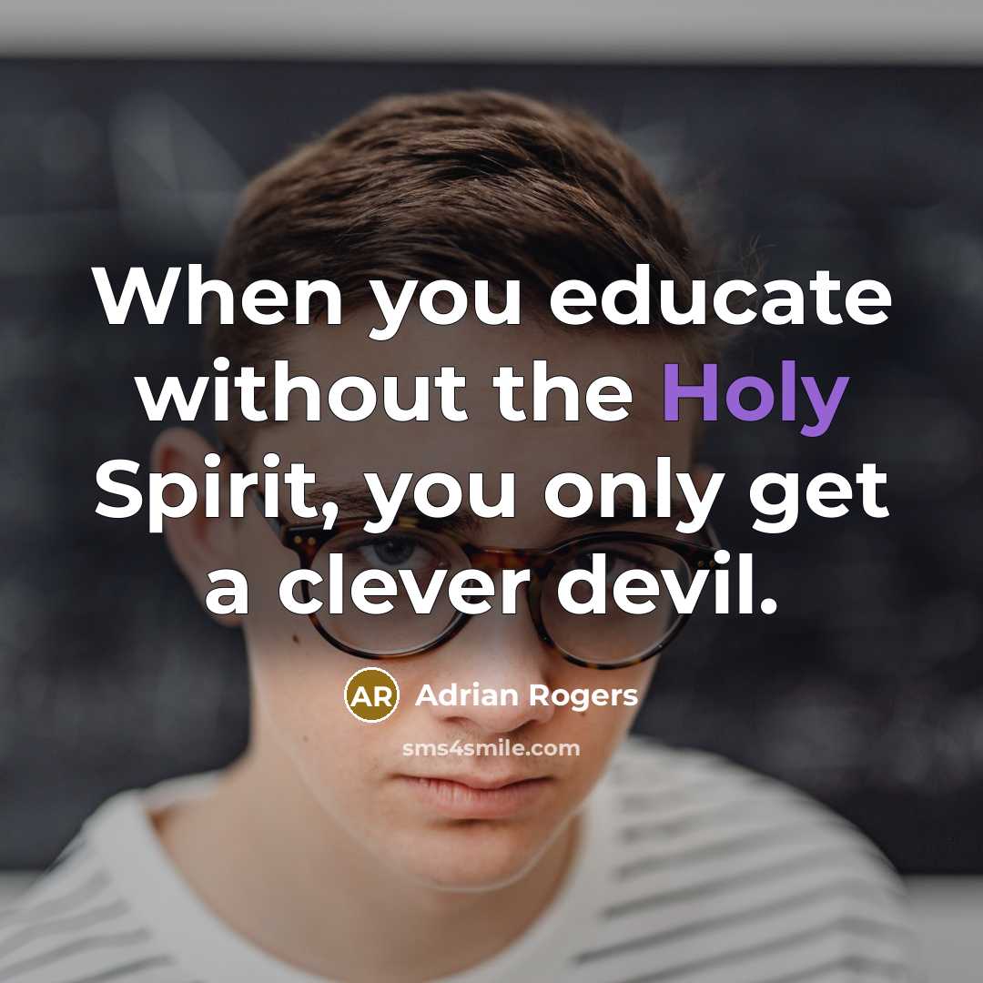 “When you educate without the Holy Spirit, you only get…” quote by Adrian Rogers