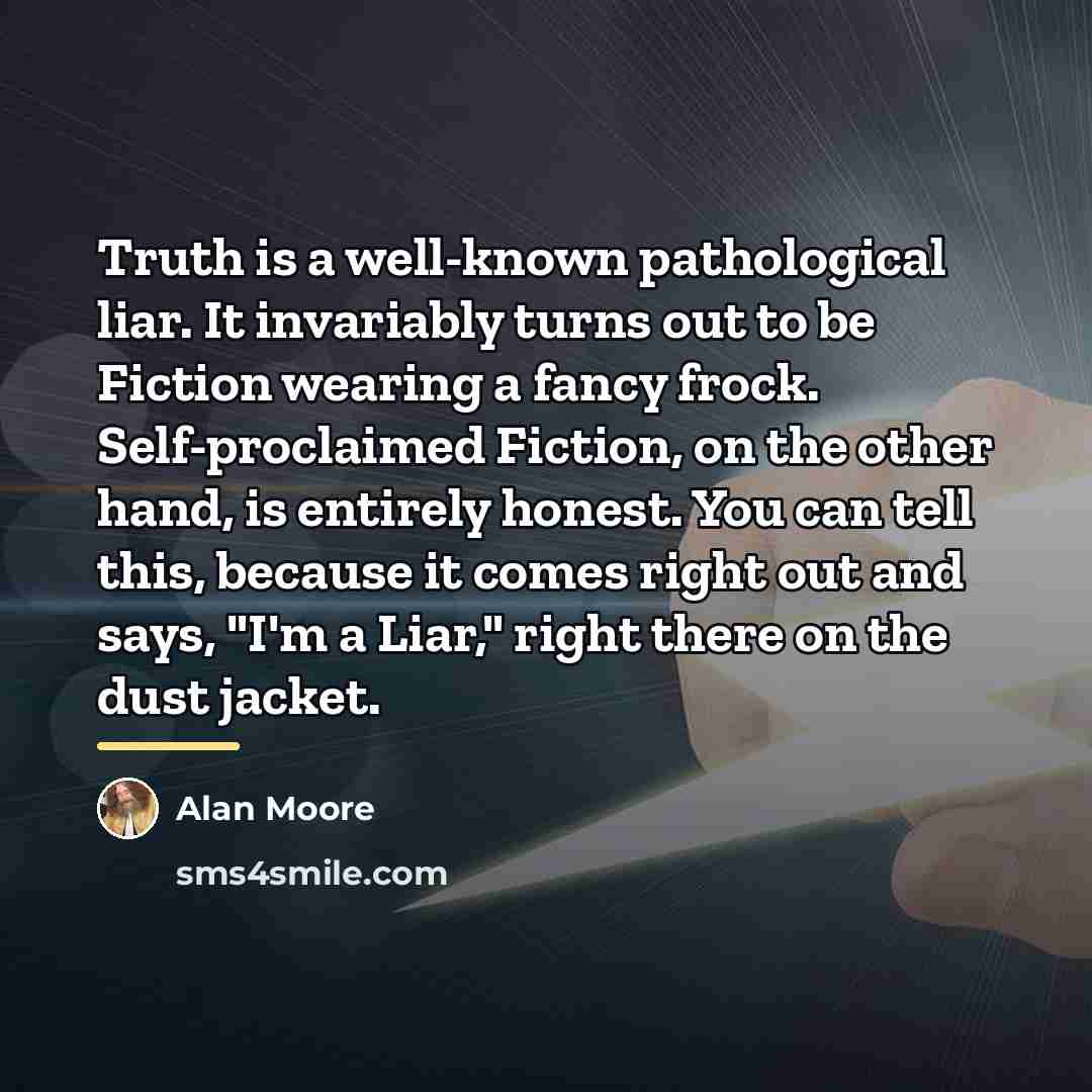 “Truth is a well-known pathological liar. It invariably turns out…” quote by Alan Moore