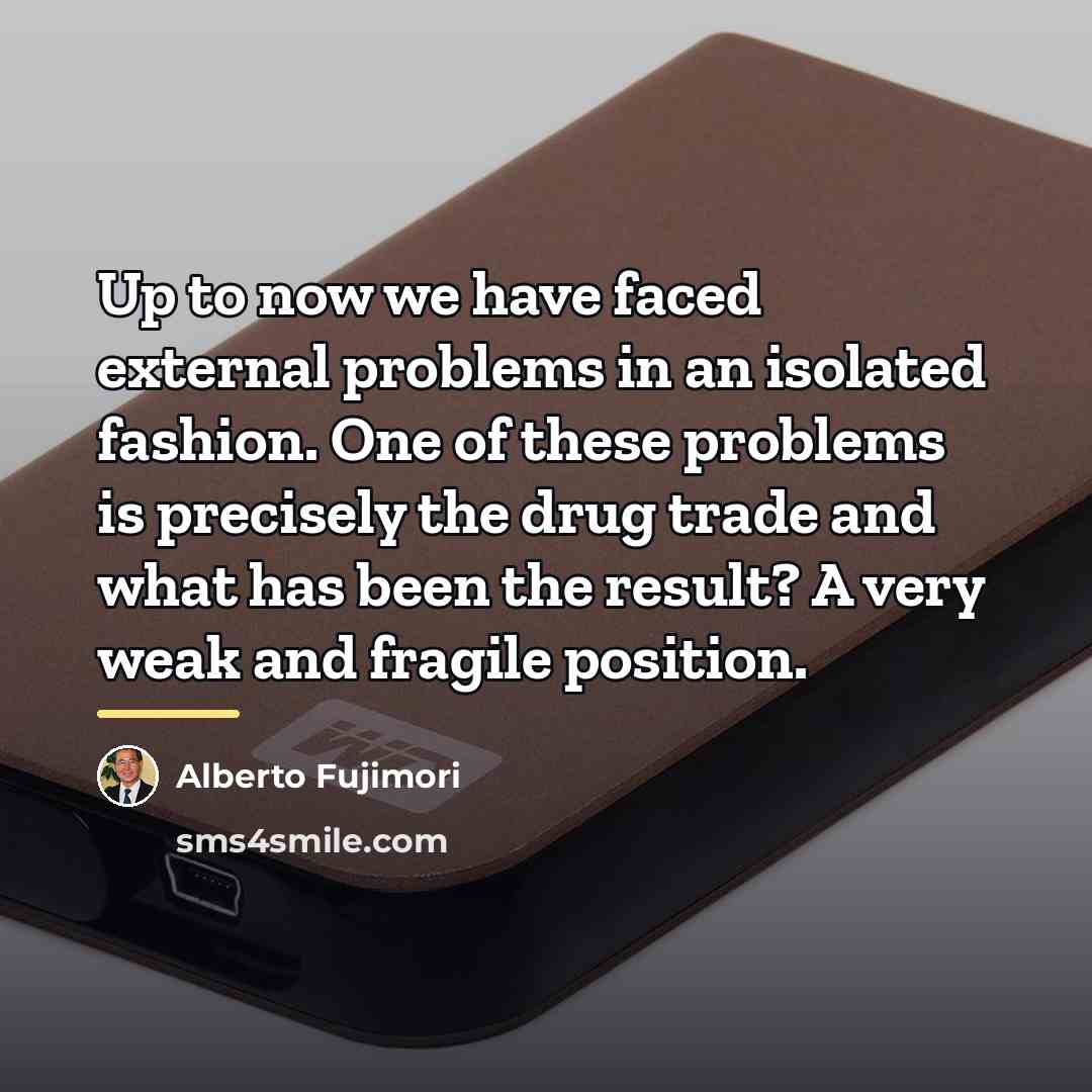 “Up to now we have faced external problems in an…” quote by Alberto Fujimori