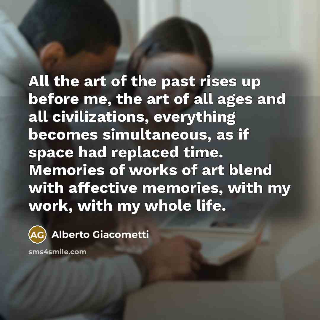 “All the art of the past rises up before me,…” quote by Alberto Giacometti