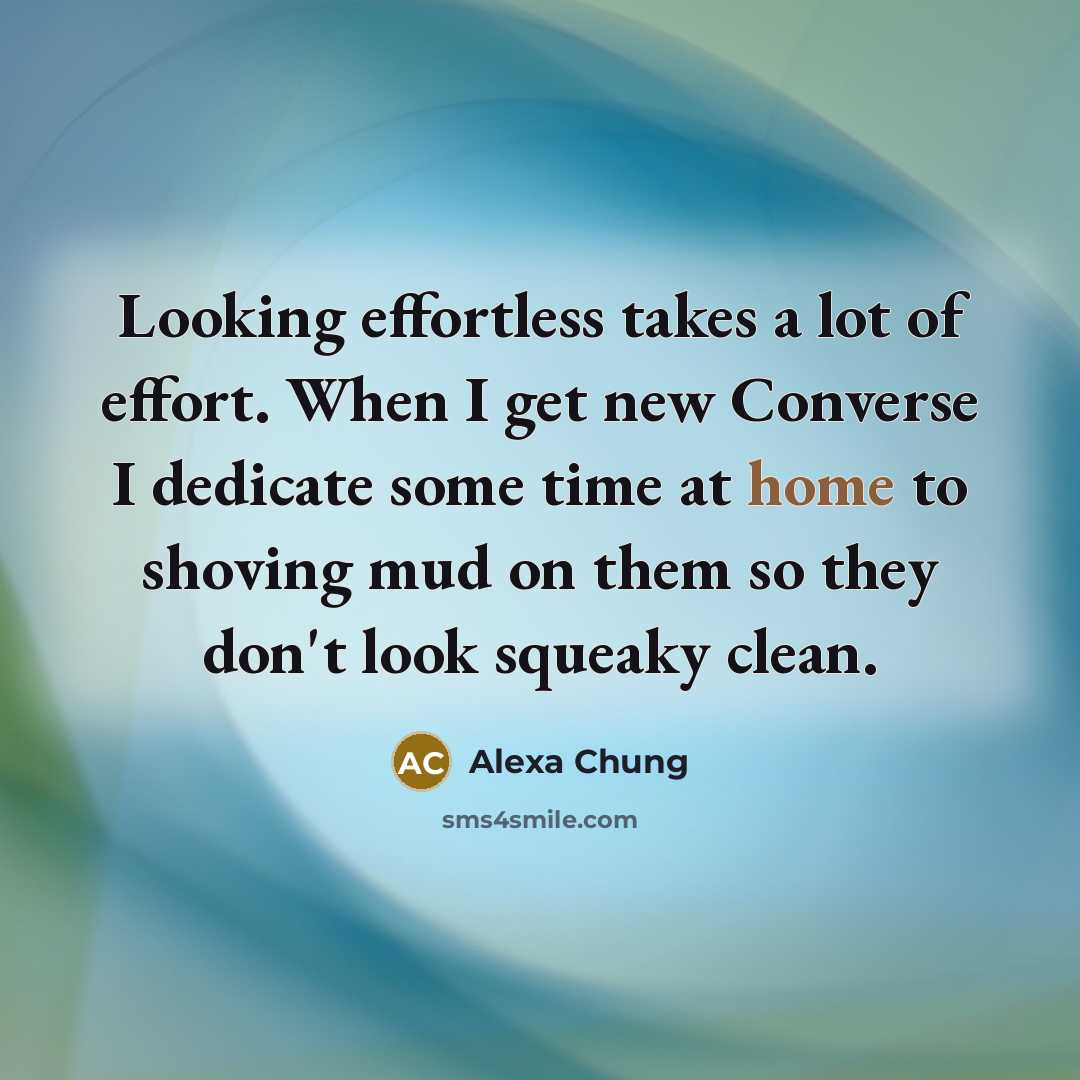 “Looking effortless takes a lot of effort. When I get…” quote by Alexa Chung