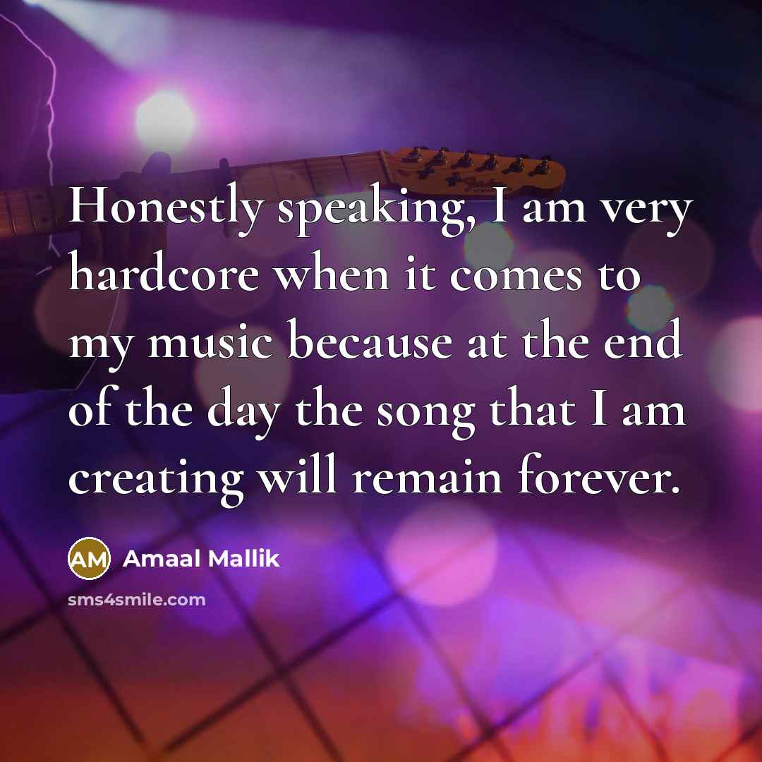 “Honestly speaking, I am very hardcore when it comes to…” quote by Amaal Mallik