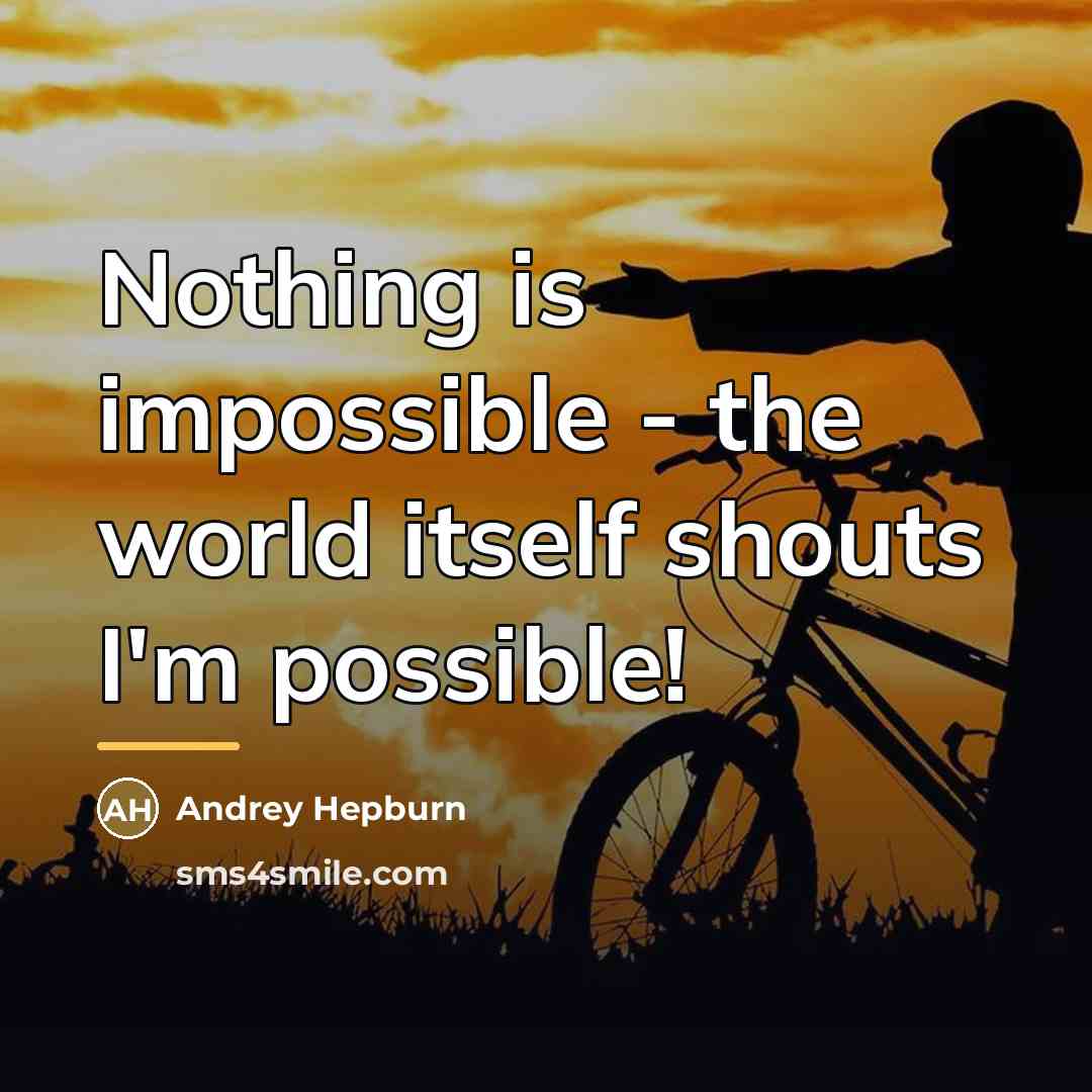 “Nothing is impossible - the world itself shouts I'm possible!…” quote by Andrey Hepburn