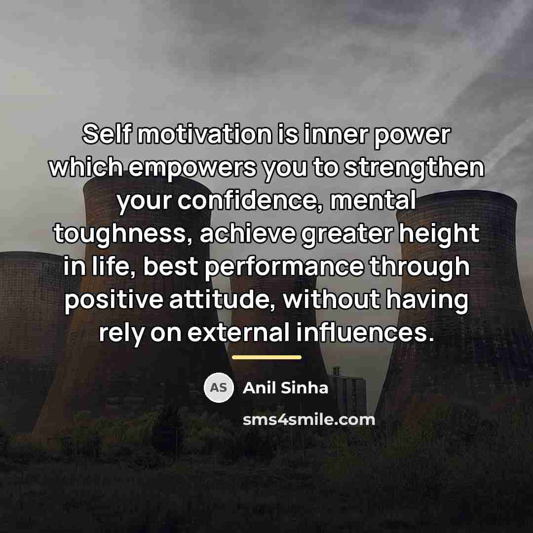 “Self motivation is inner power which empowers you to strengthen…” quote by Anil Sinha