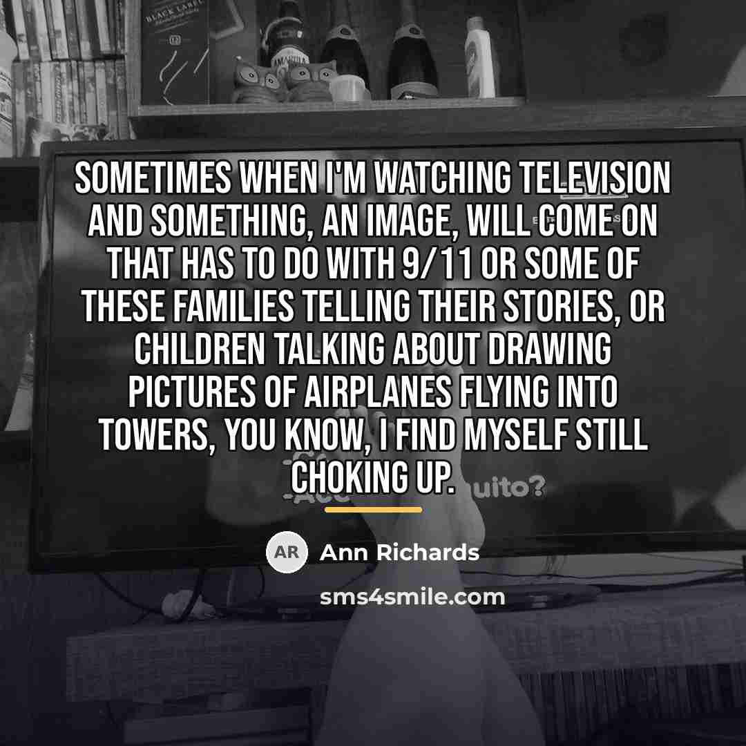 “Sometimes when I'm watching television and something, an image, will…” quote by Ann Richards