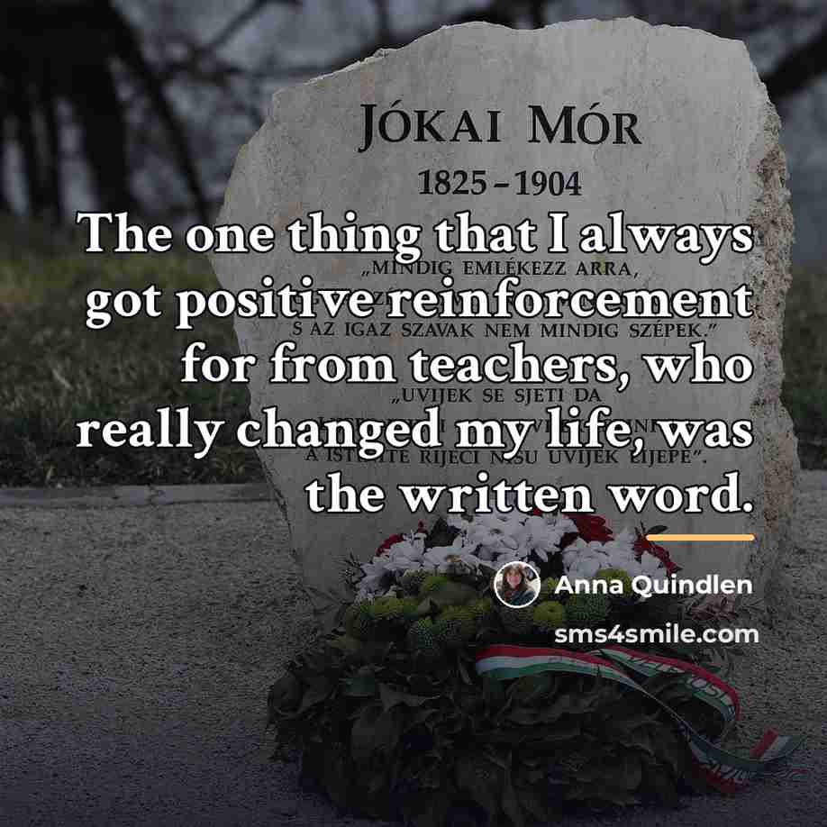 “The one thing that I always got positive reinforcement for…” quote by Anna Quindlen
