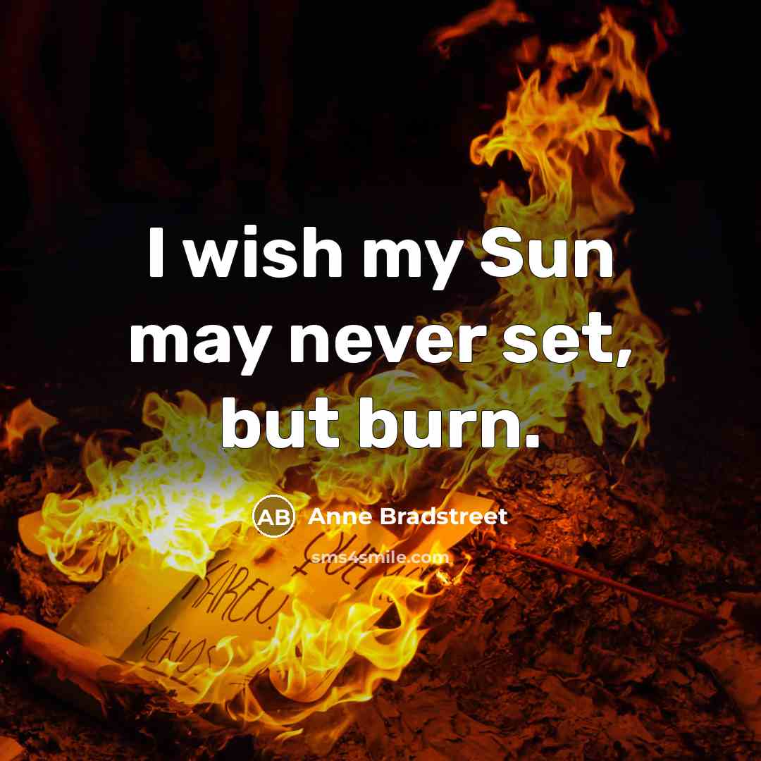 “I wish my Sun may never set, but burn.…” quote by Anne Bradstreet