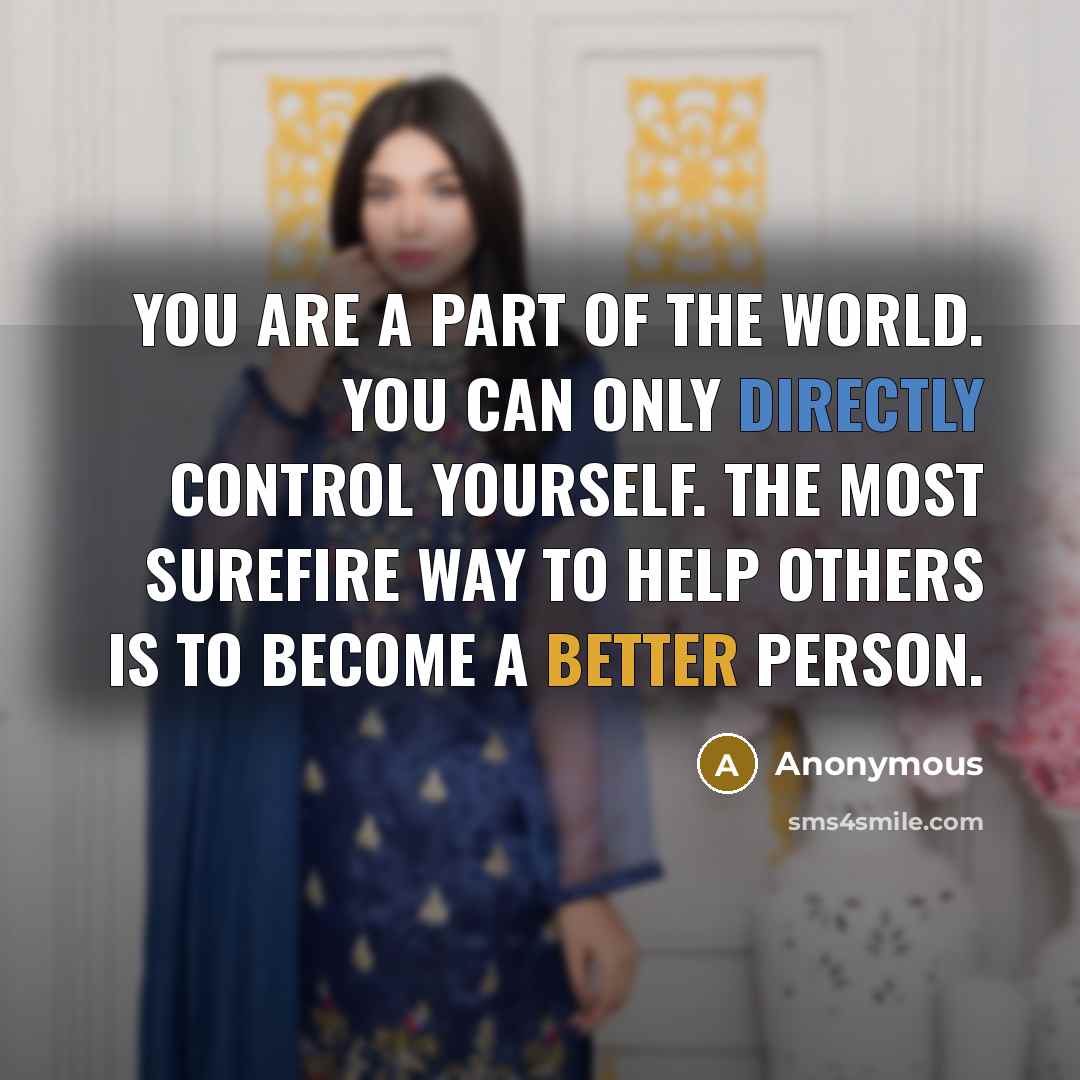 “You are a part of the world. You can only…” quote by Anonymous