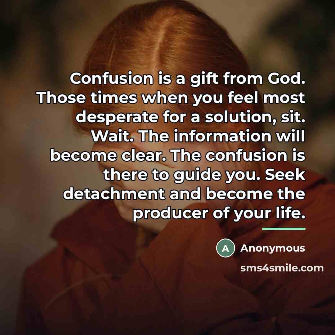 “Confusion is a gift from God. Those times when you…” quote by Anonymous