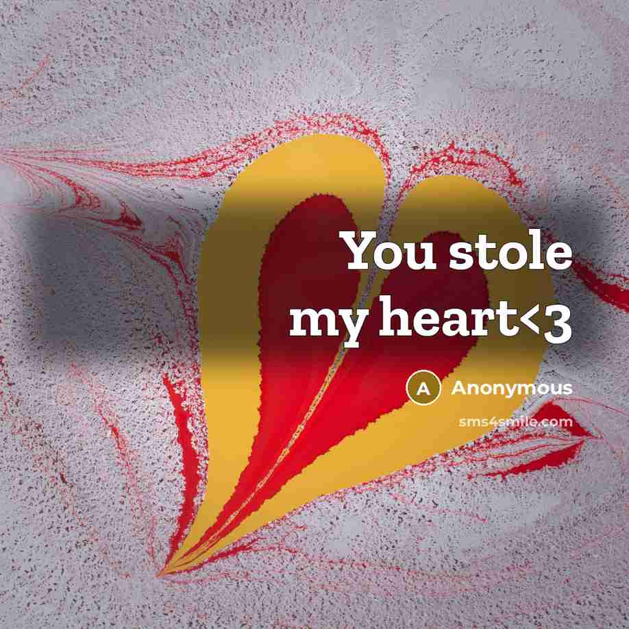 “You stole my heart” quote by Anonymous