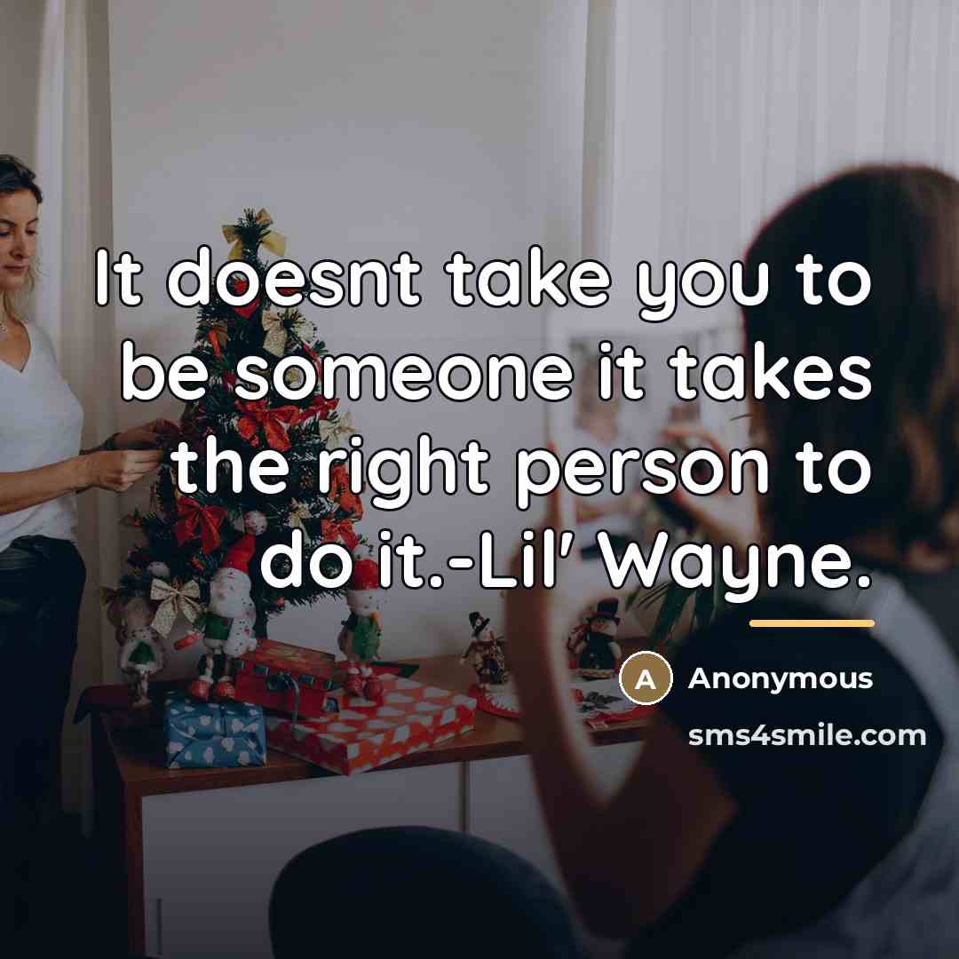 “It doesnt take you to be someone it takes the…” quote by Anonymous