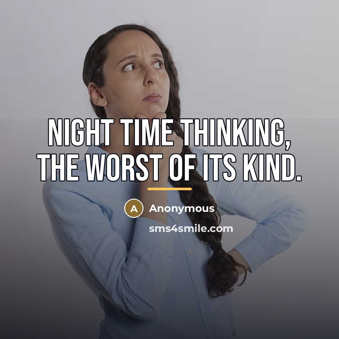 “Night time thinking, the worst of its kind.…” quote by Anonymous