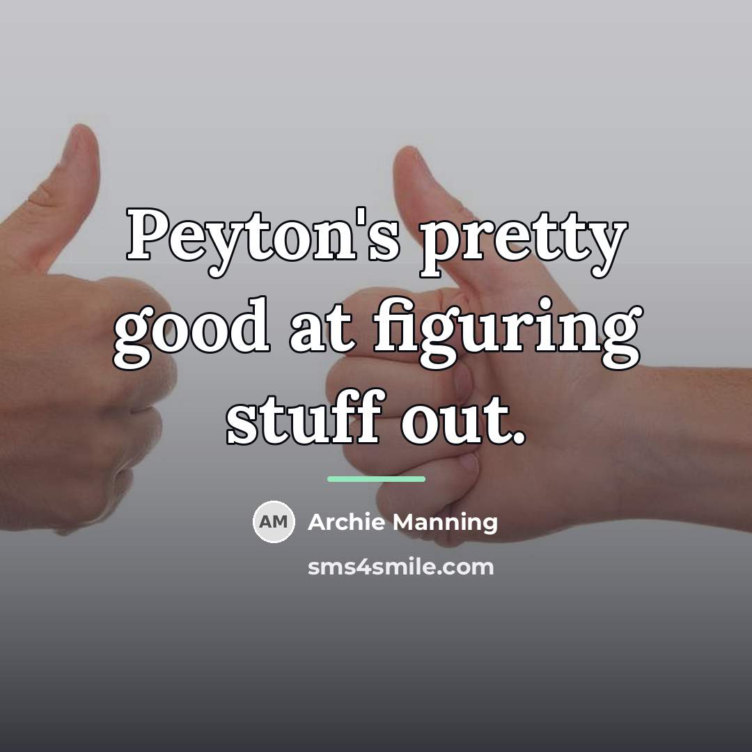 “Peyton's pretty good at figuring stuff out.…” quote by Archie Manning