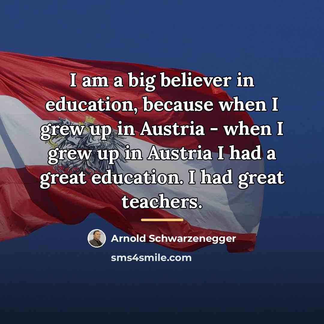 “I am a big believer in education, because when I…” quote by Arnold Schwarzenegger