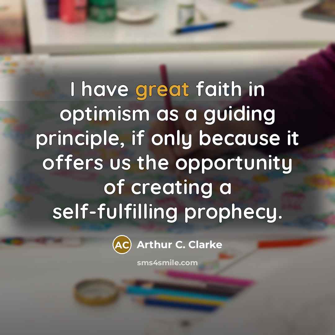 “I have great faith in optimism as a guiding principle,…” quote by Arthur C. Clarke