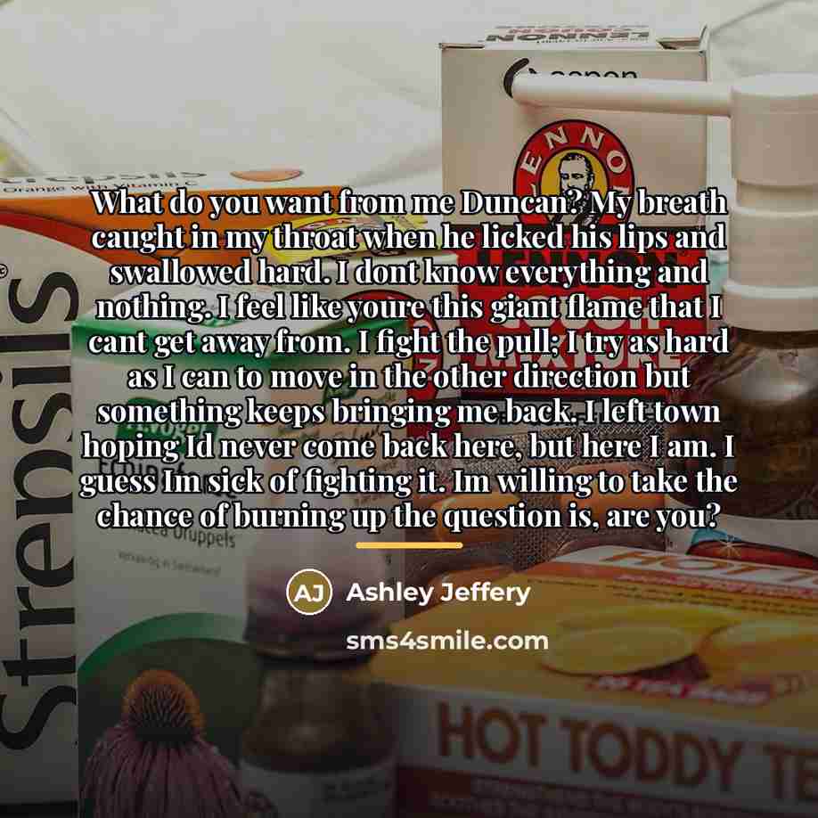 “What do you want from me Duncan? My breath caught…” quote by Ashley Jeffery