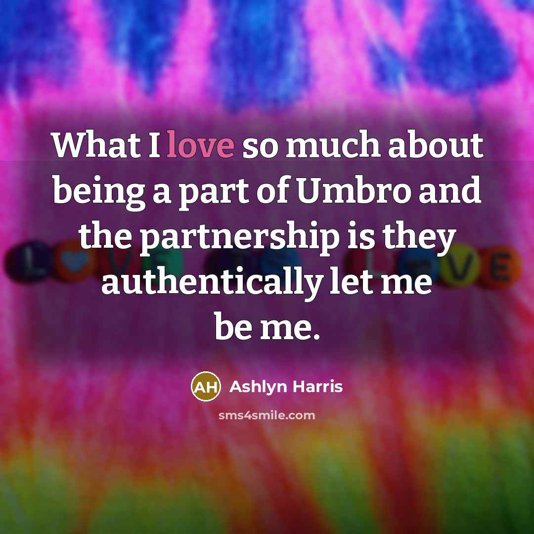“What I love so much about being a part of…” quote by Ashlyn Harris