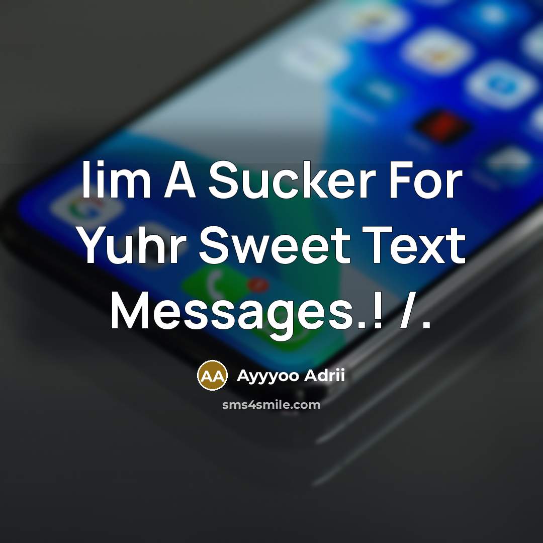 “Iim A Sucker For Yuhr Sweet Text Messages.! /.” quote by Ayyyoo Adrii