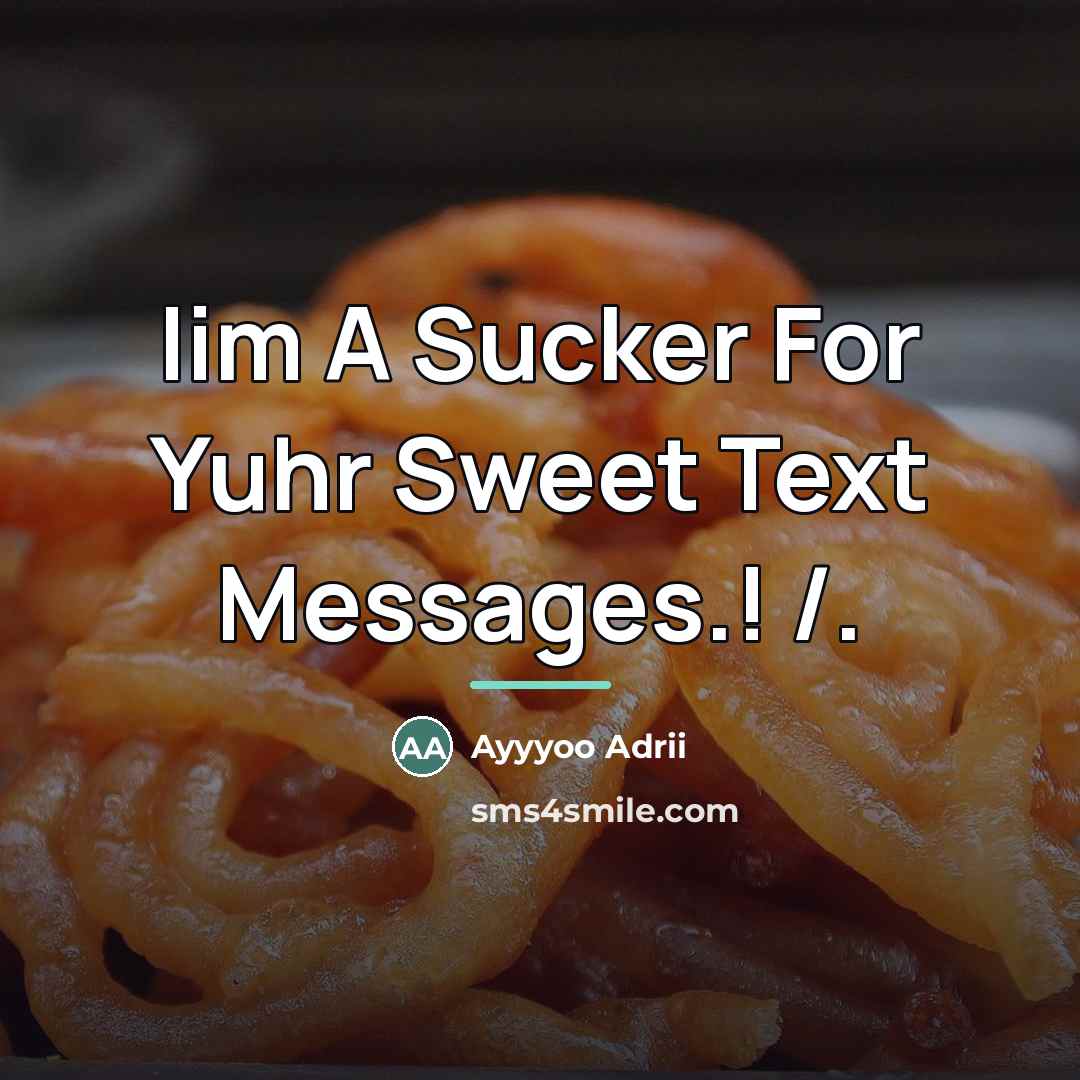 “Iim A Sucker For Yuhr Sweet Text Messages.! /.…” quote by Ayyyoo Adrii