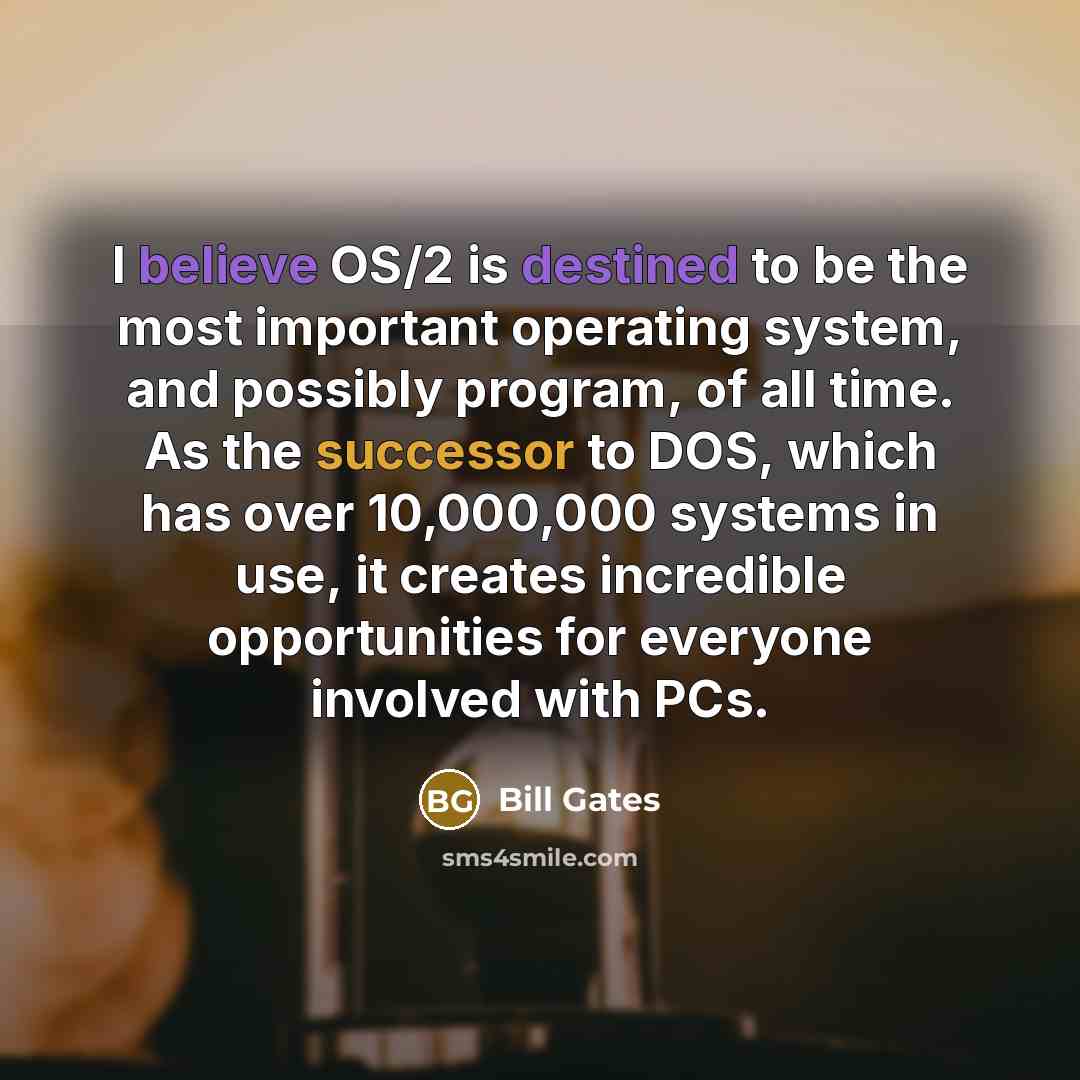 “I believe OS/2 is destined to be the most important…” quote by Bill Gates