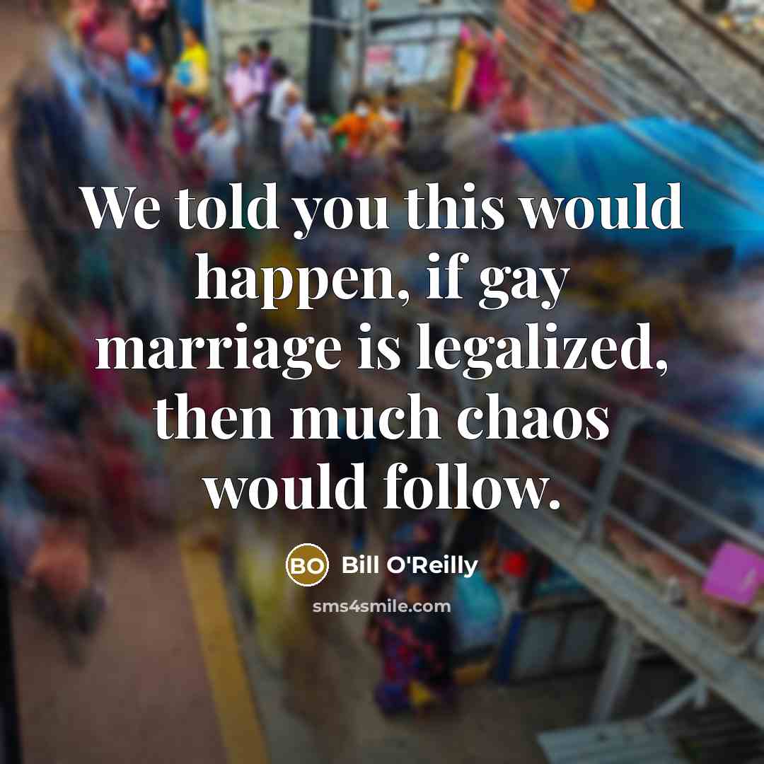 “We told you this would happen, if gay marriage is…” quote by Bill O'Reilly
