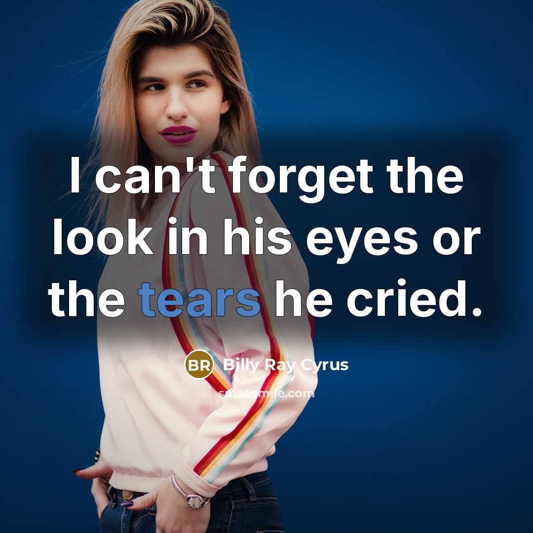 “I can't forget the look in his eyes or the…” quote by Billy Ray Cyrus
