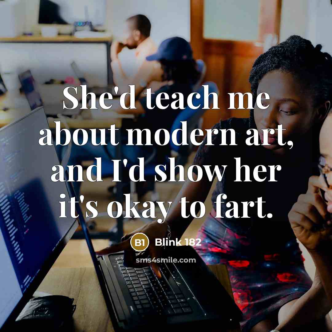 “She'd teach me about modern art, and I'd show her…” quote by Blink 182