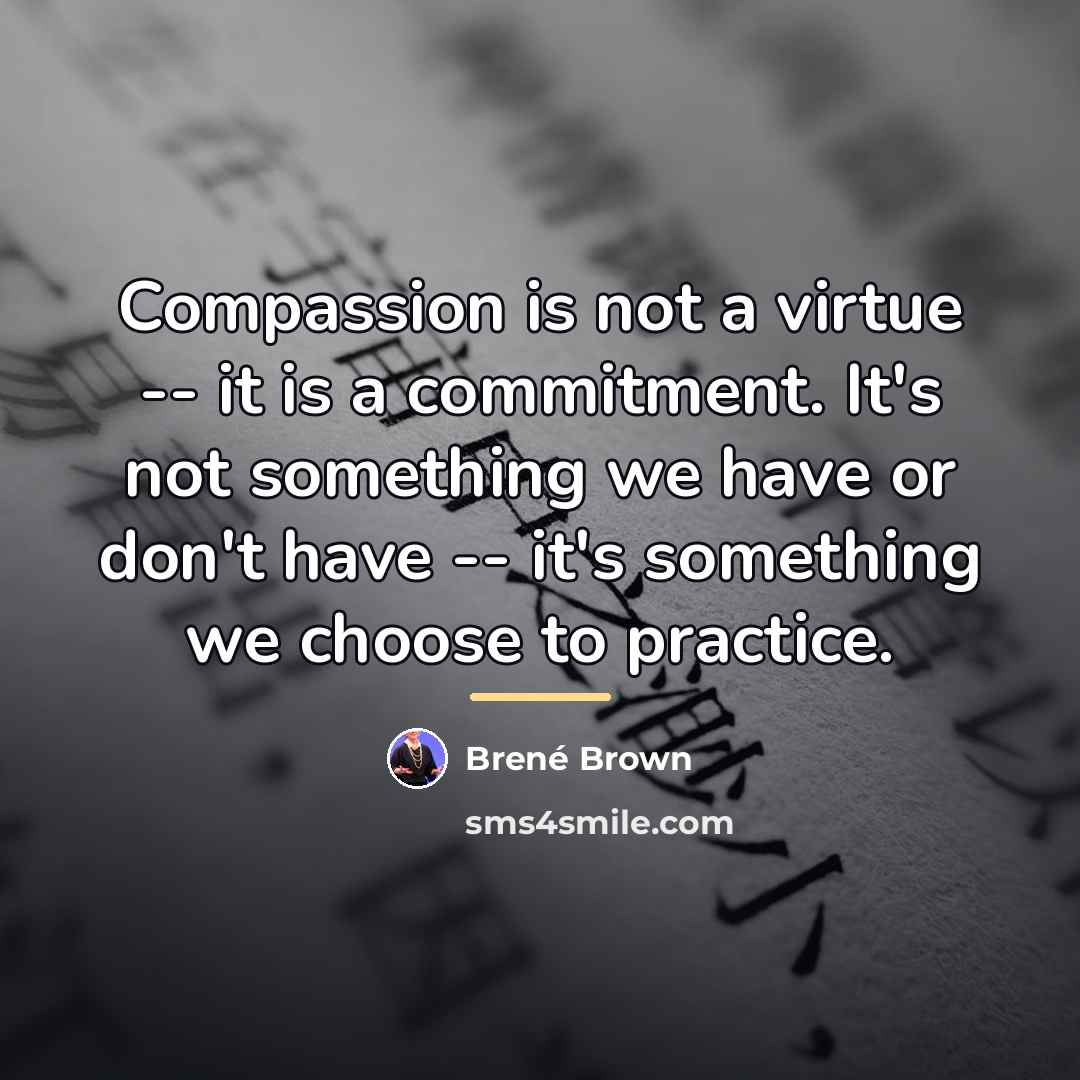 “Compassion is not a virtue -- it is a commitment.…” quote by Brené Brown