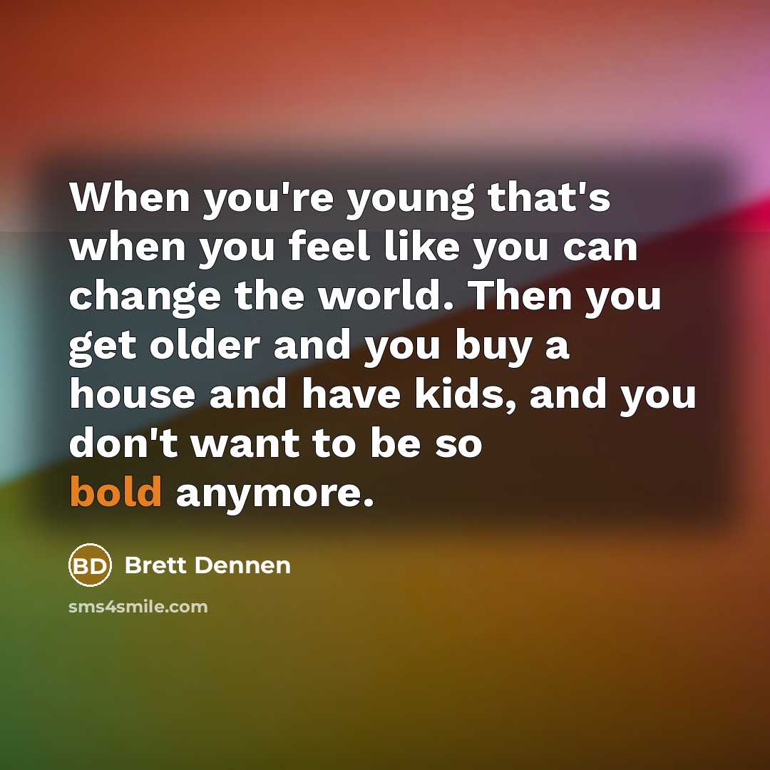 “When you're young that's when you feel like you can…” quote by Brett Dennen