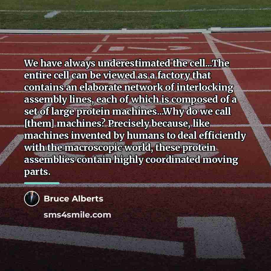“We have always underestimated the cell...The entire cell can be…” quote by Bruce Alberts