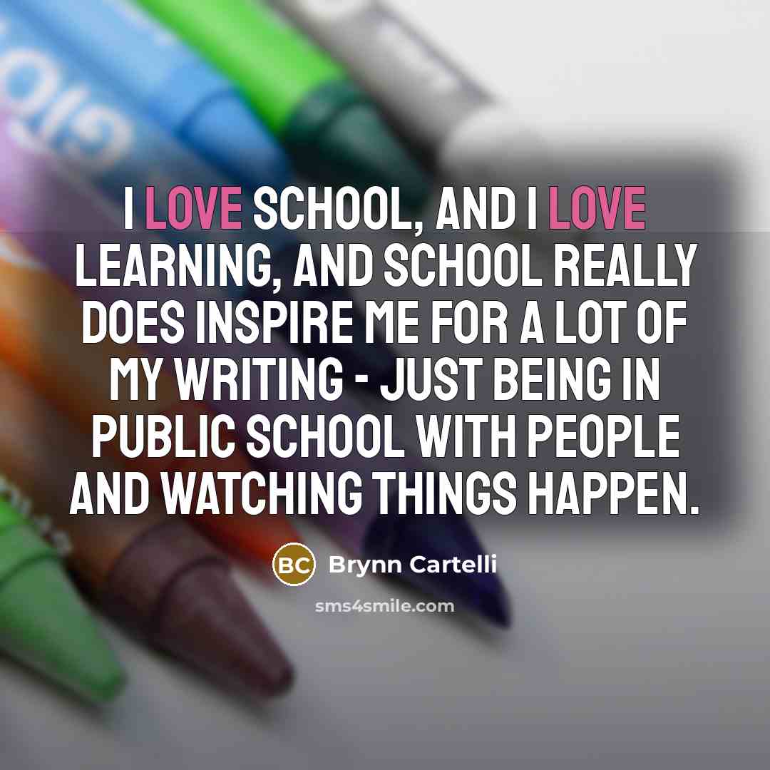 “I love school, and I love learning, and school really…” quote by Brynn Cartelli