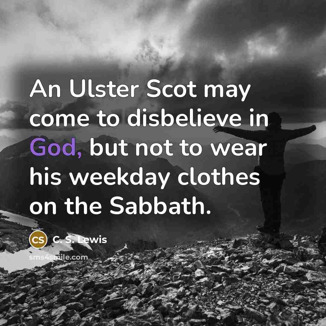 “An Ulster Scot may come to disbelieve in God, but…” quote by C. S. Lewis