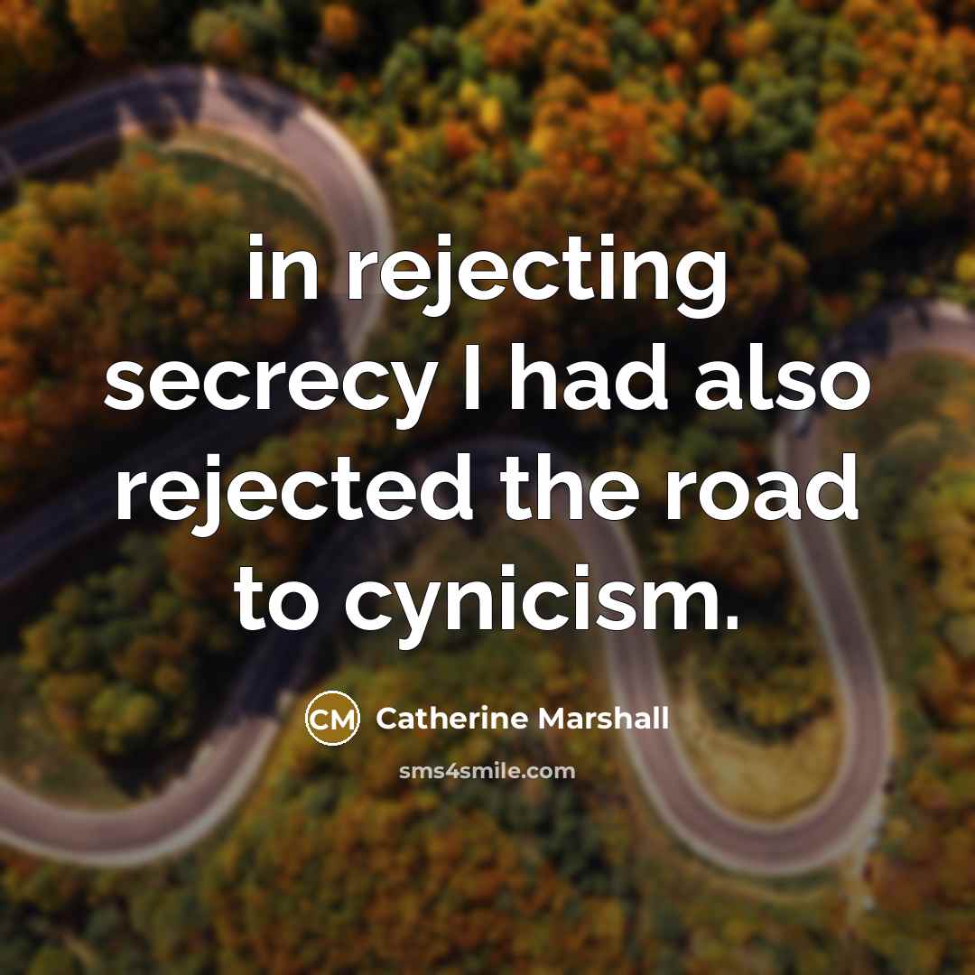 “in rejecting secrecy I had also rejected the road to…” quote by Catherine Marshall