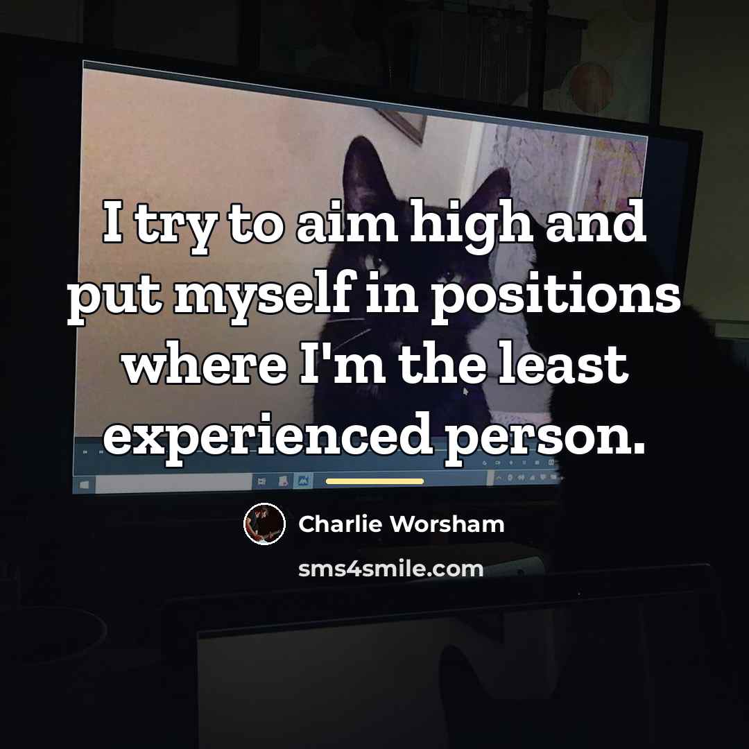 “I try to aim high and put myself in positions…” quote by Charlie Worsham