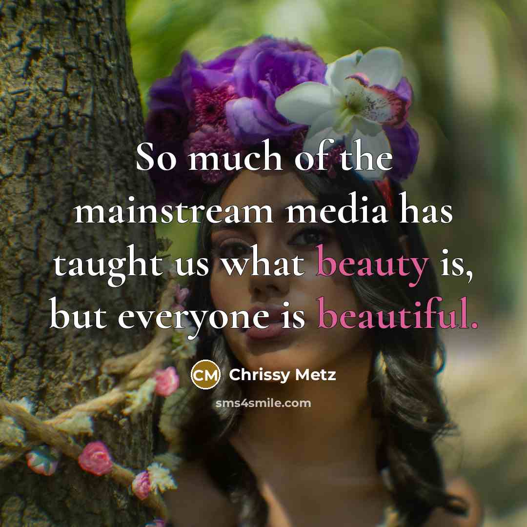“So much of the mainstream media has taught us what…” quote by Chrissy Metz